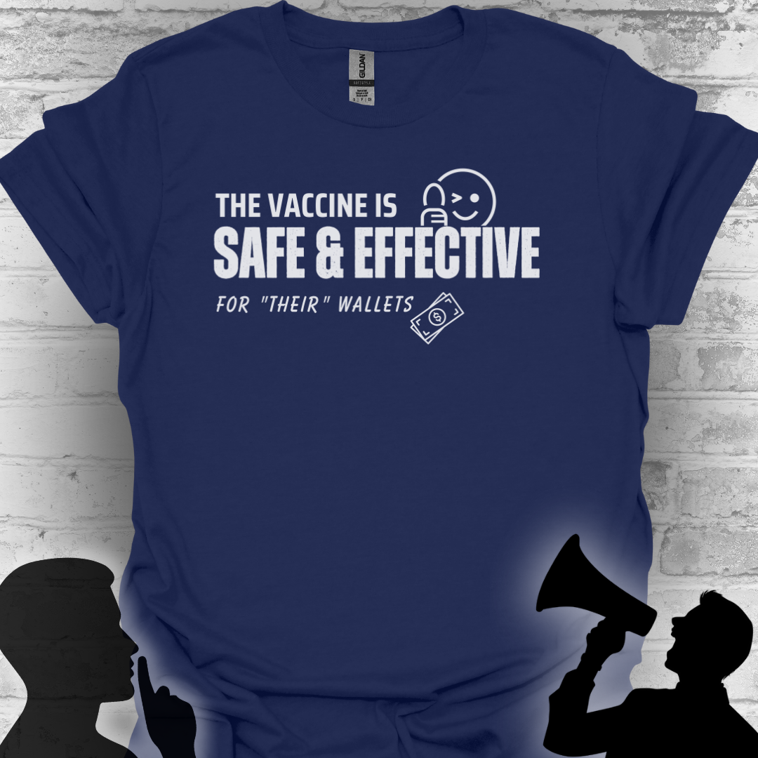The Vaccine Is Safe & Effective… For Their Wallets” Tee