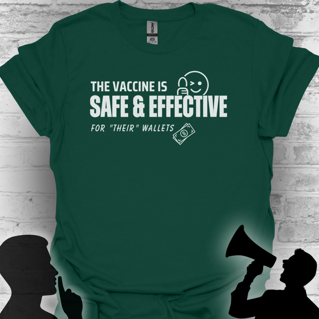 The Vaccine Is Safe & Effective… For Their Wallets” Tee