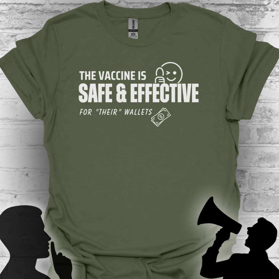 The Vaccine Is Safe & Effective… For Their Wallets” Tee