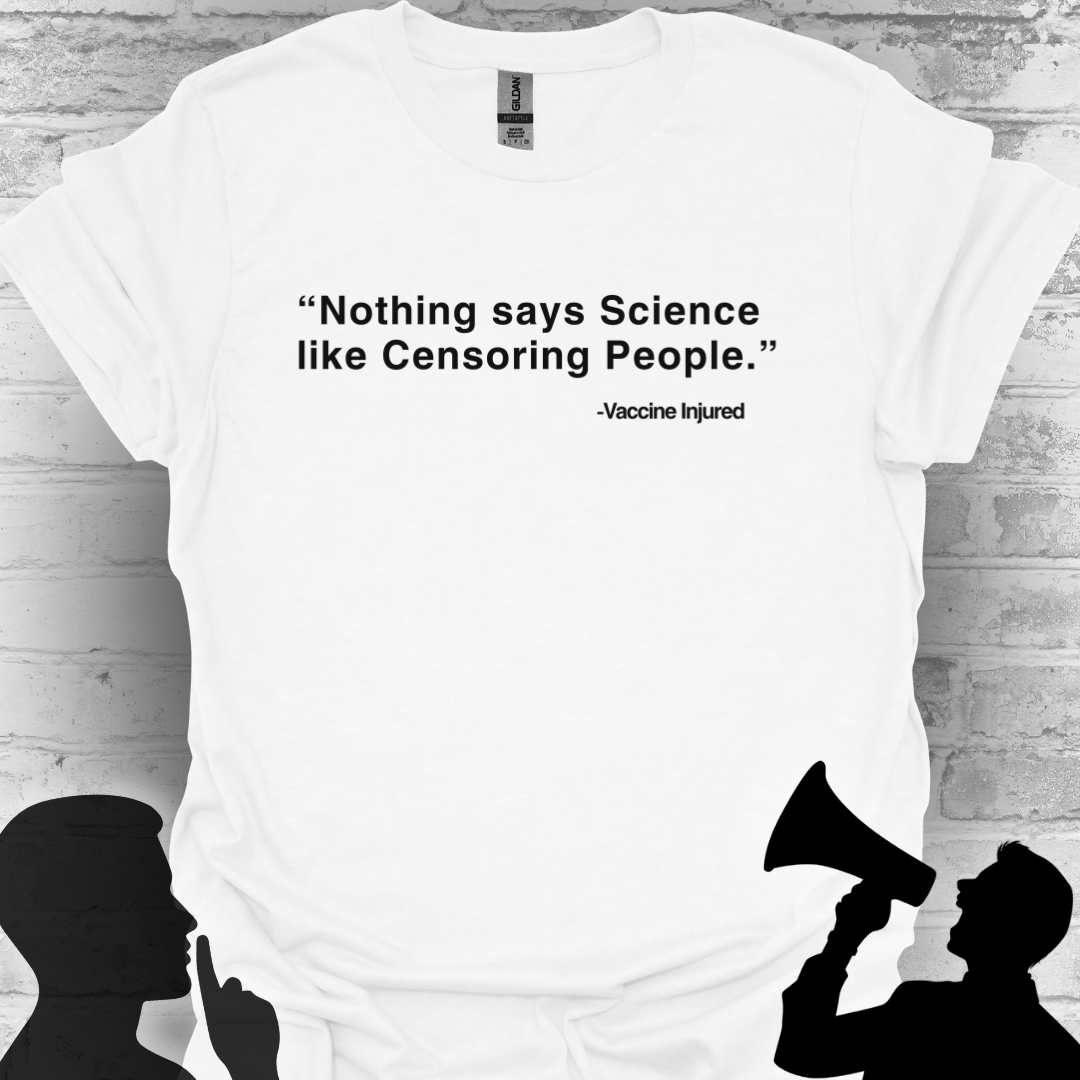 Nothing Says Science Like Censoring People #VaccineInjured Tee