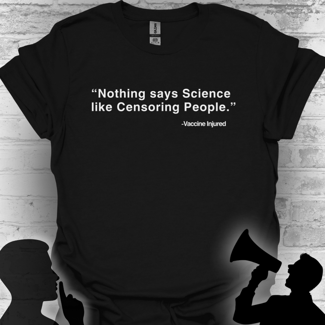 Nothing Says Science Like Censoring People #VaccineInjured Tee