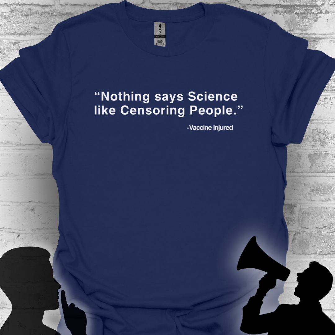 Nothing Says Science Like Censoring People #VaccineInjured Tee