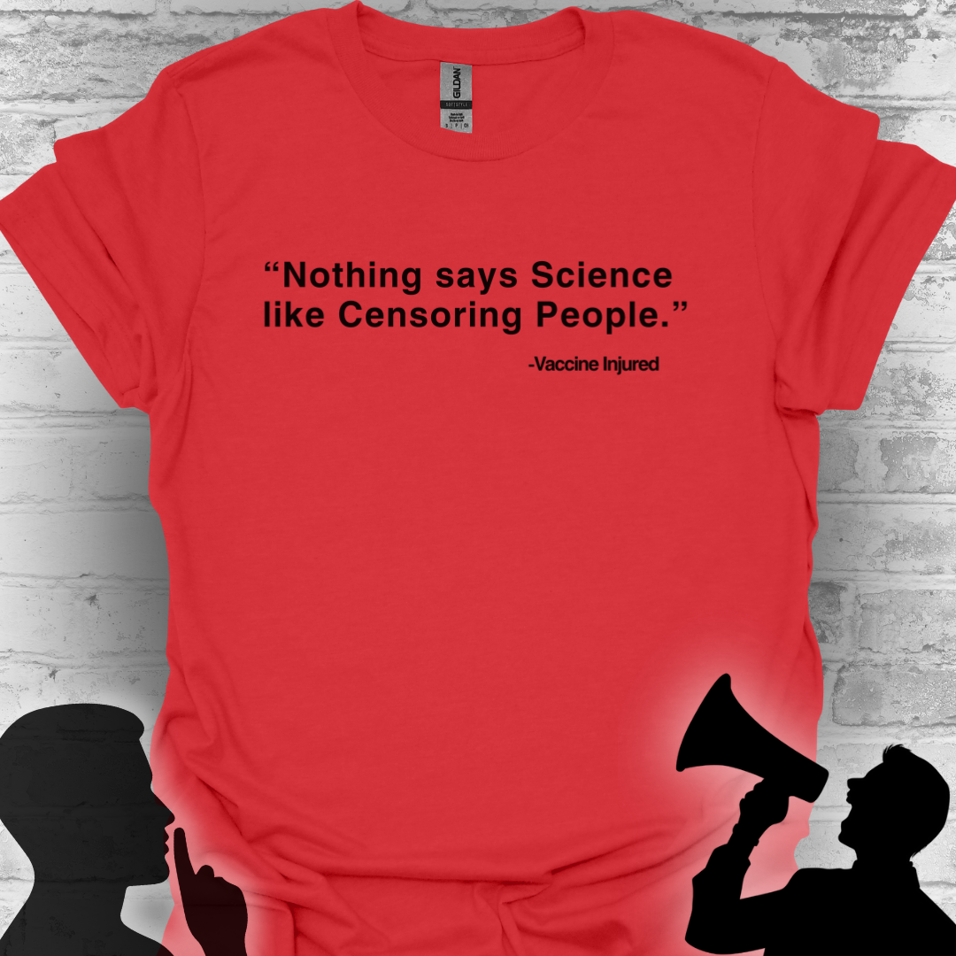 Nothing Says Science Like Censoring People #VaccineInjured Tee
