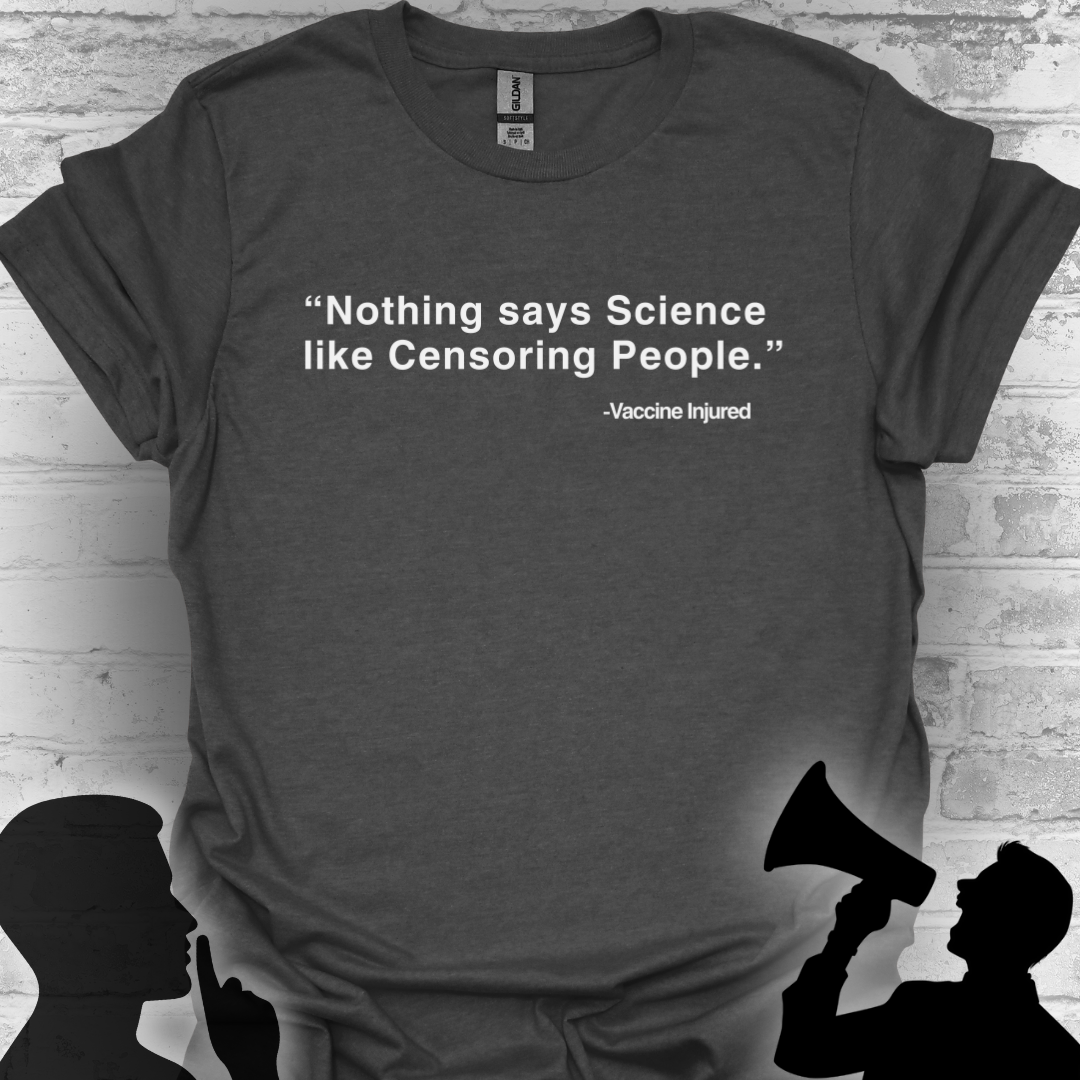 Nothing Says Science Like Censoring People #VaccineInjured Tee