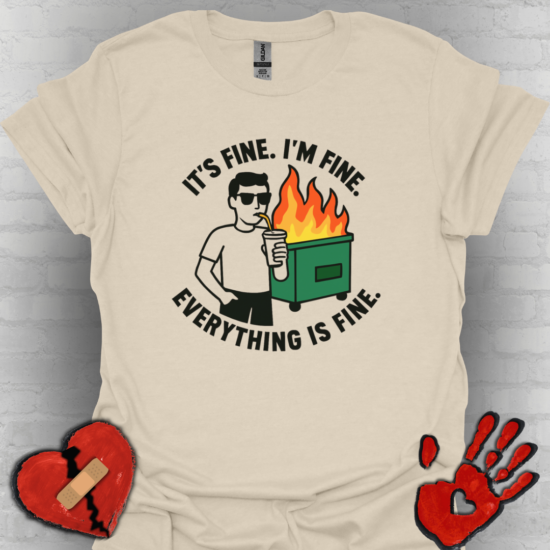 It's Fine. I'm Fine. Everything Is Fine- Dumpster Fire Life (Guy Version)