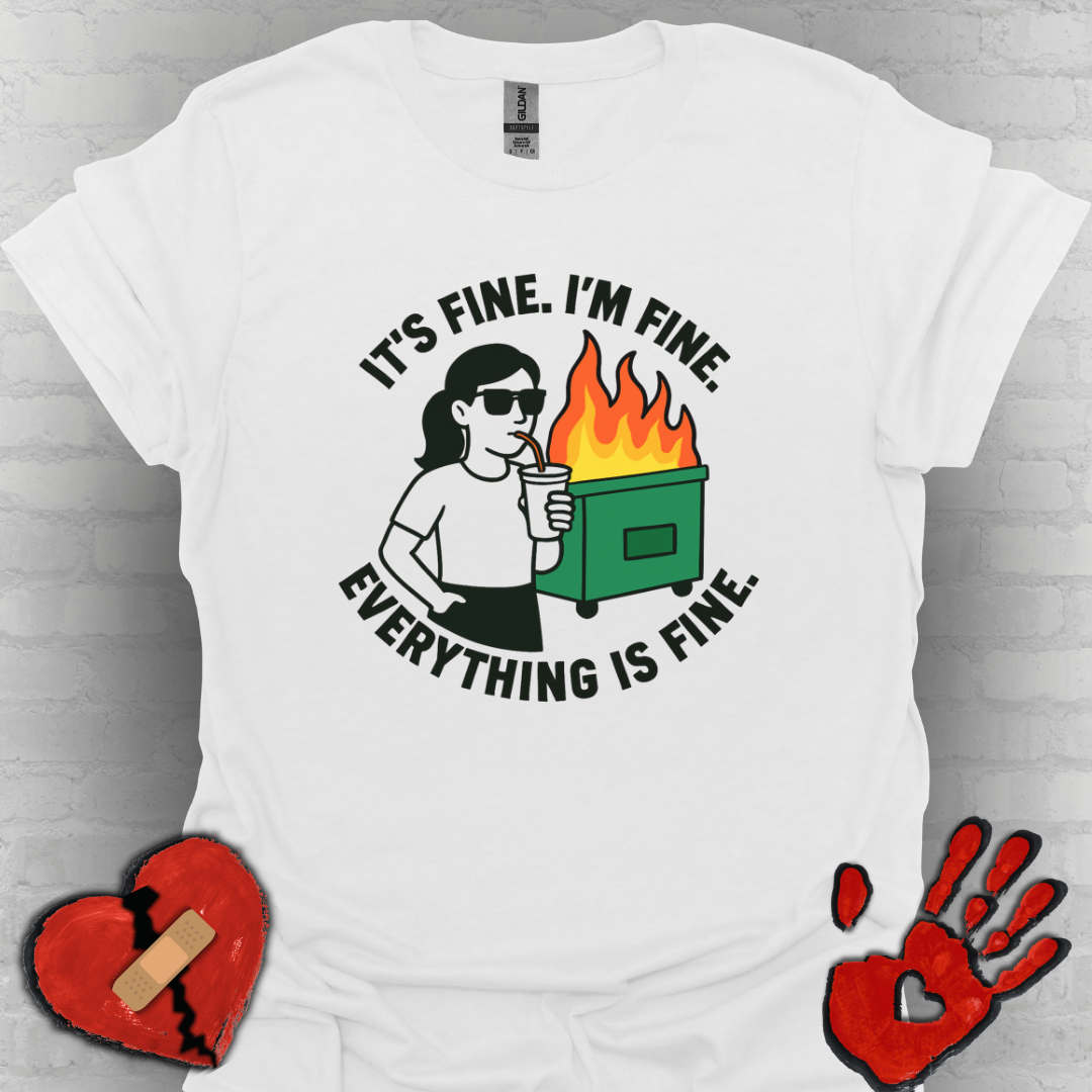 It's Fine. I'm Fine. Everything Is Fine- Dumpster Fire Life (Girl Version)