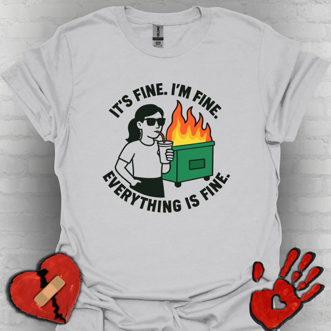 It's Fine. I'm Fine. Everything Is Fine- Dumpster Fire Life (Girl Version)