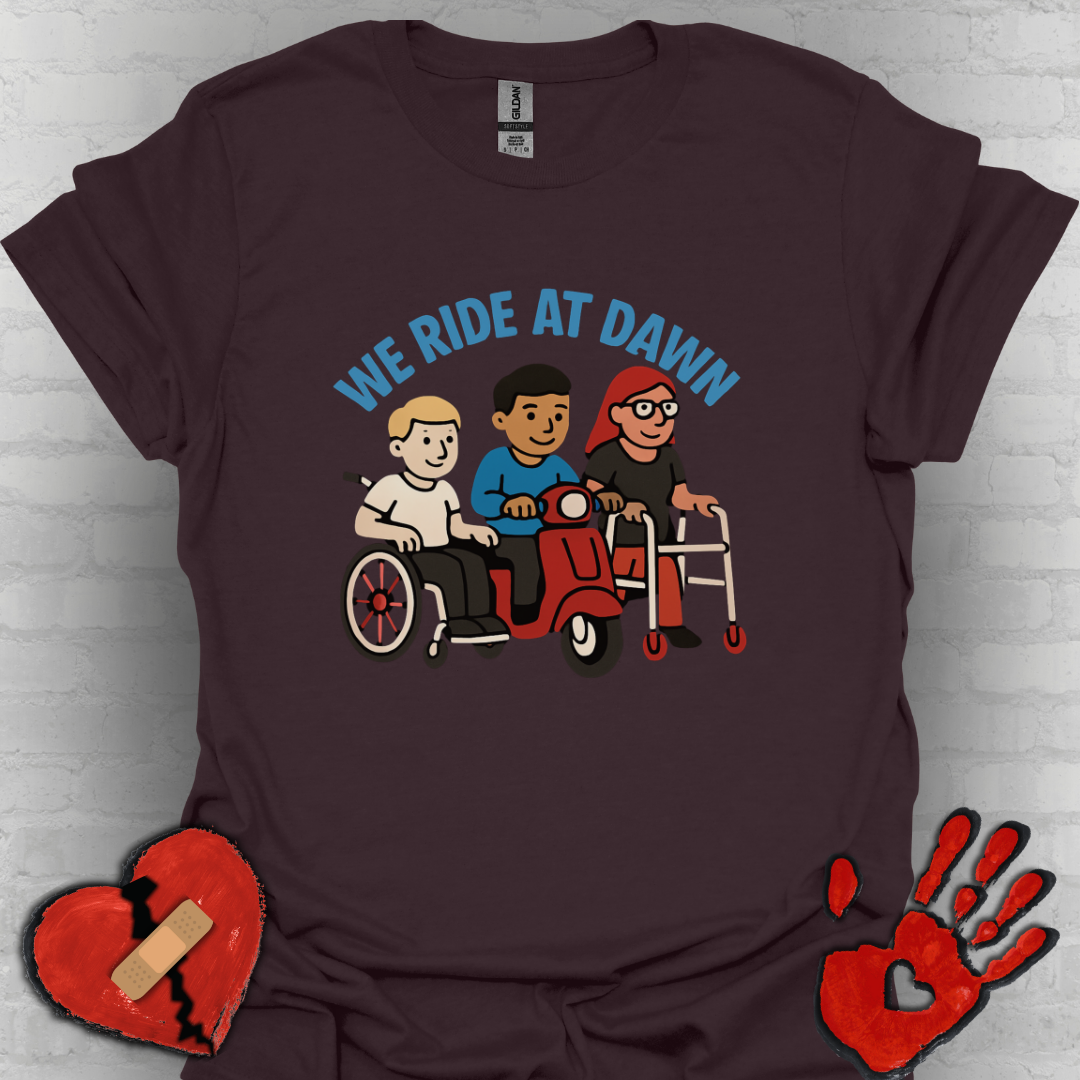 We Ride at Dawn – Disability Pride & Humor Tee