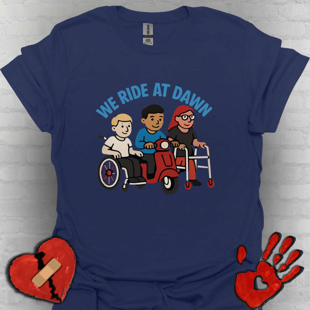 We Ride at Dawn – Disability Pride & Humor Tee