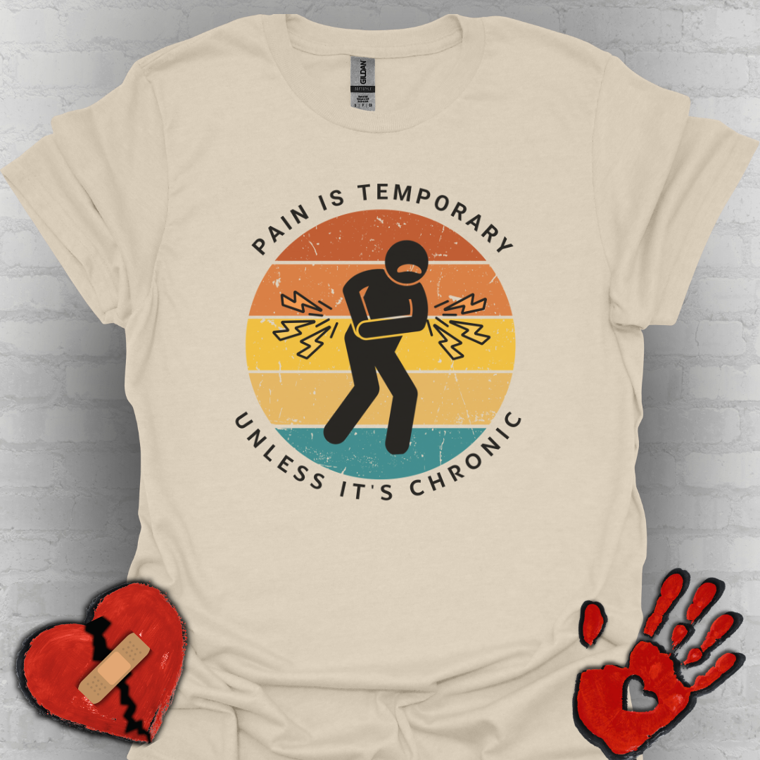 Pain is Temporary Unless It’s Chronic – Chronic Pain Shirt