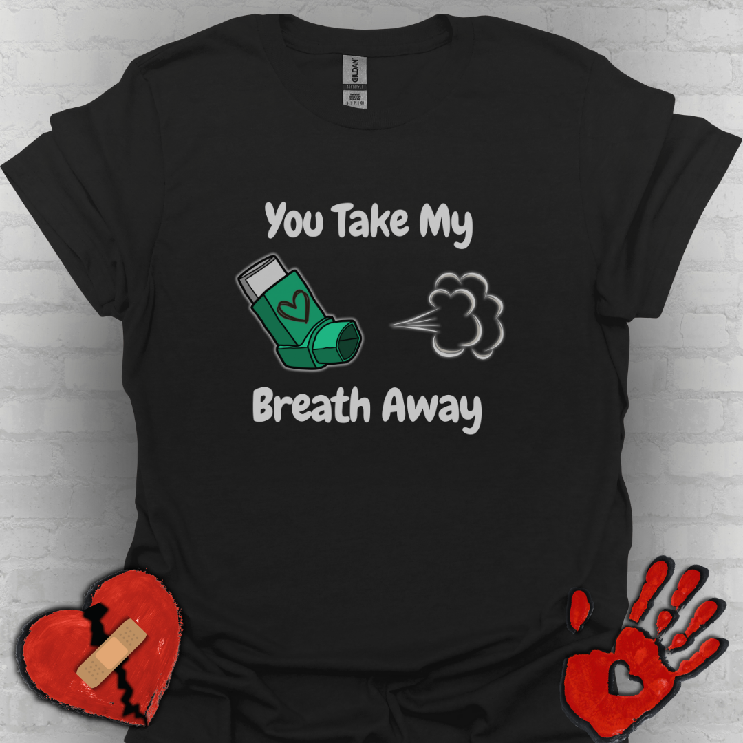 You Take My Breath Away- Inhaler Funny Shirt