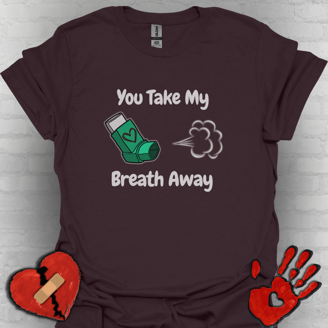 You Take My Breath Away- Inhaler Funny Shirt