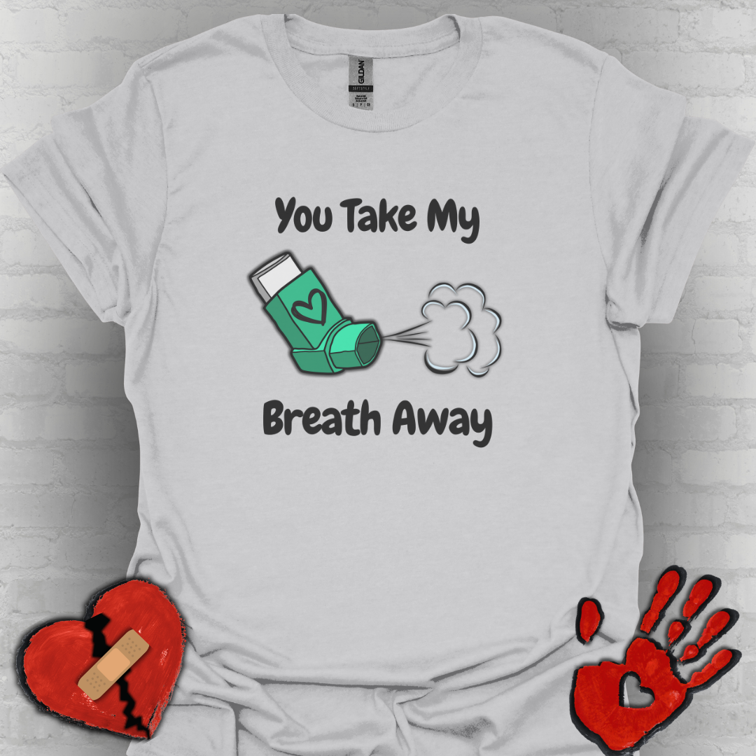 You Take My Breath Away- Inhaler Funny Shirt