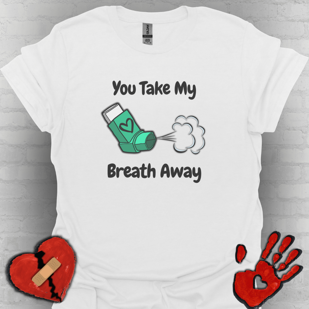 You Take My Breath Away- Inhaler Funny Shirt