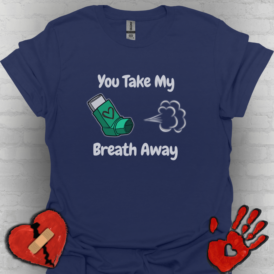You Take My Breath Away- Inhaler Funny Shirt
