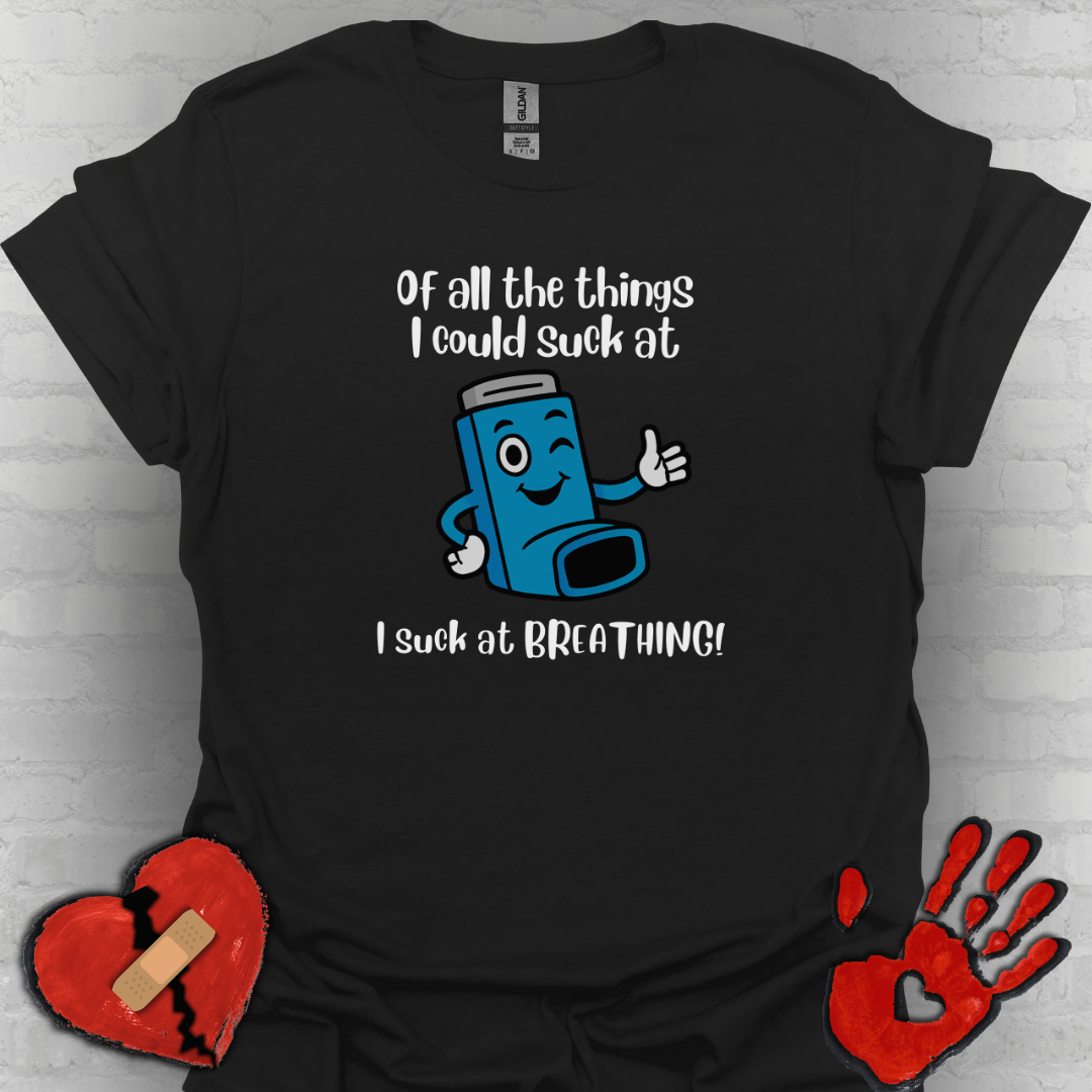 Of All the Things I Suck At… Breathing | Funny Tee