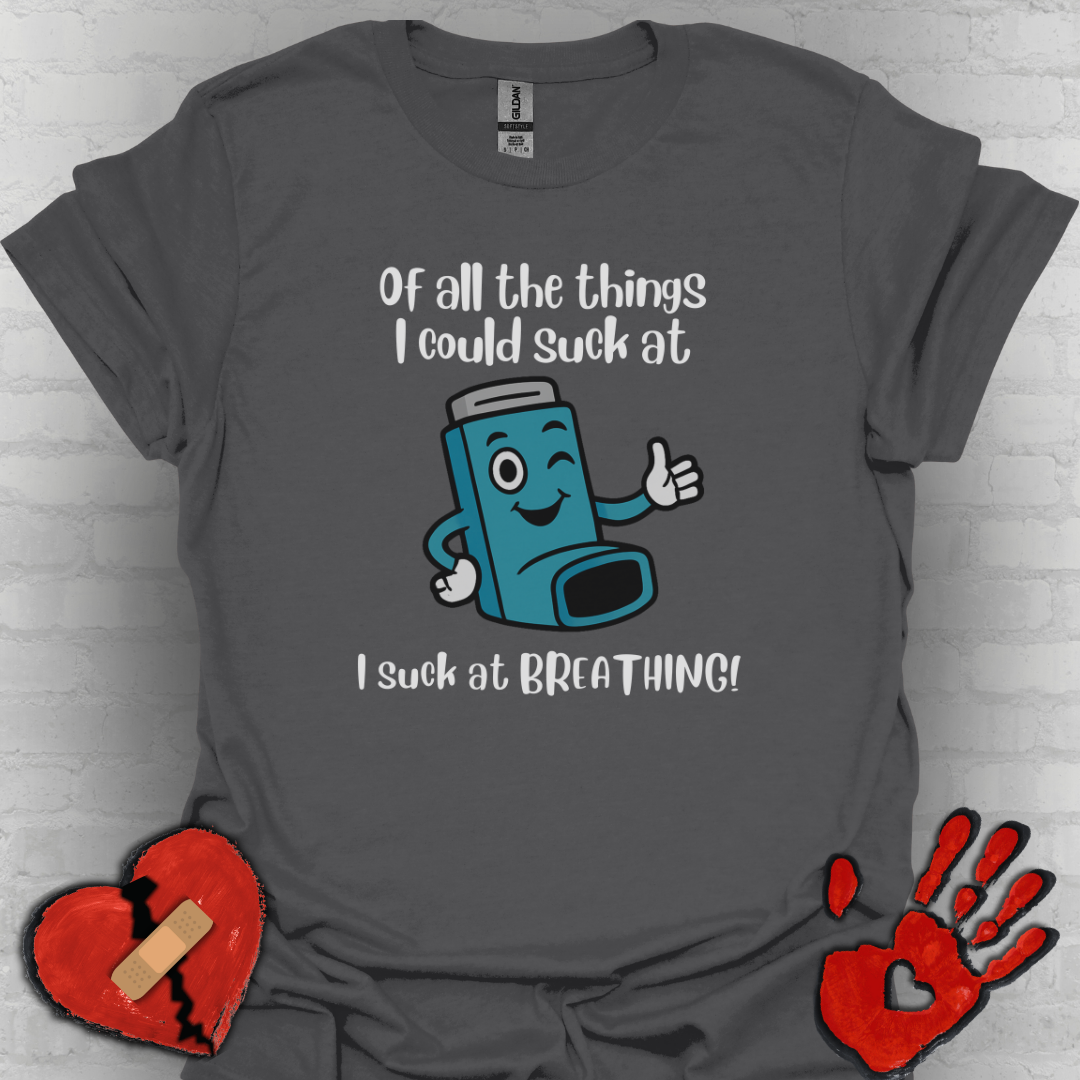 Of All the Things I Suck At… Breathing | Funny Tee