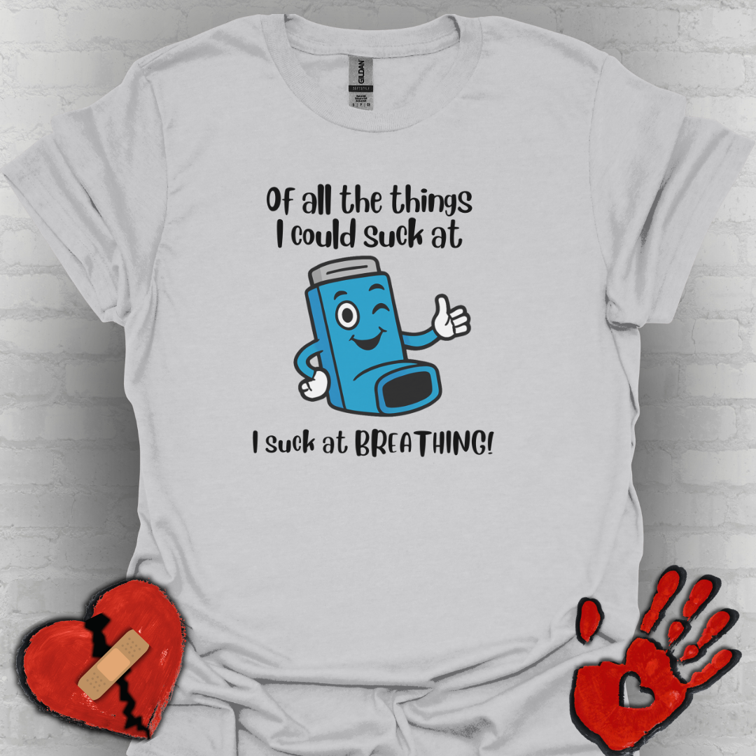 Of All the Things I Suck At… Breathing | Funny Tee