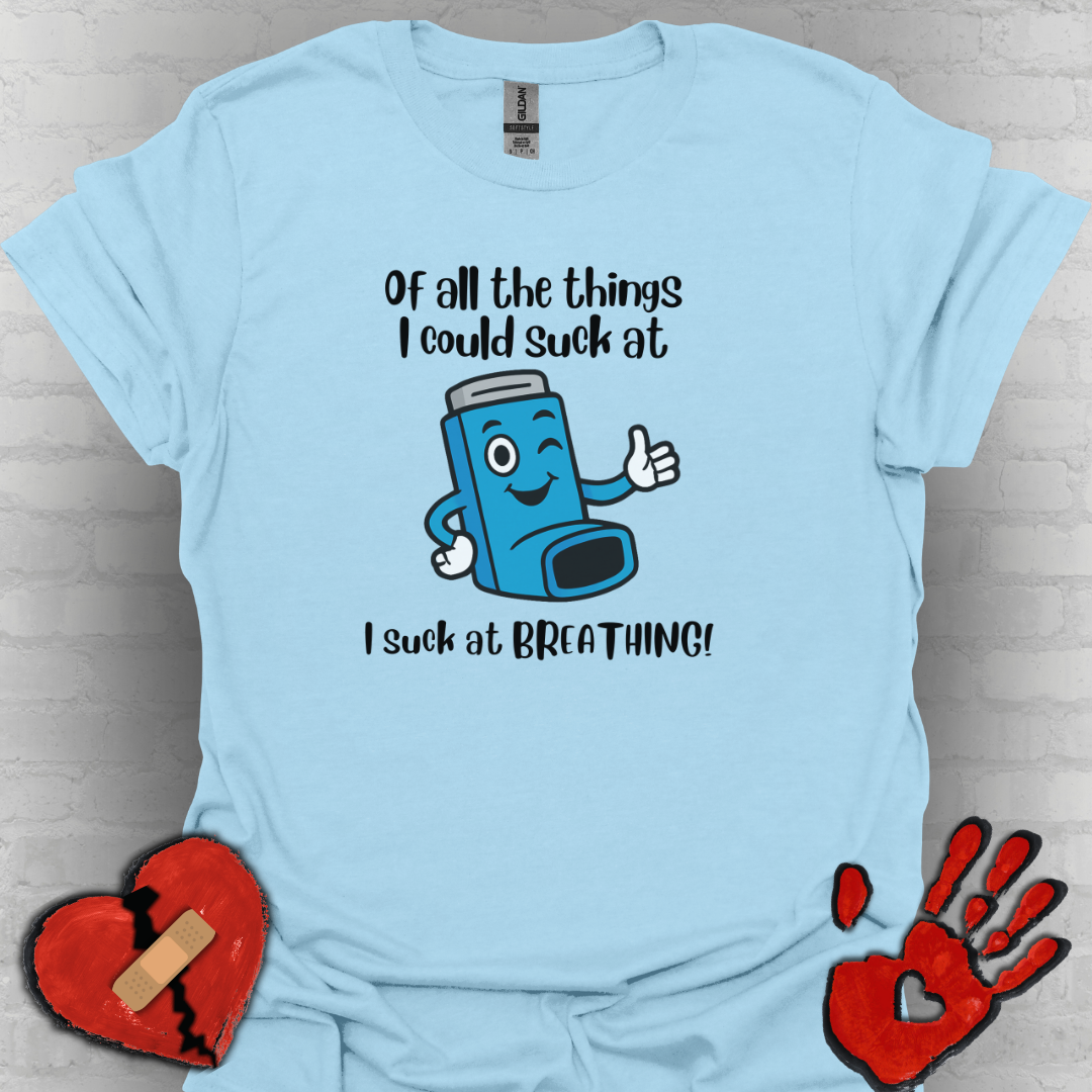 Of All the Things I Suck At… Breathing | Funny Tee