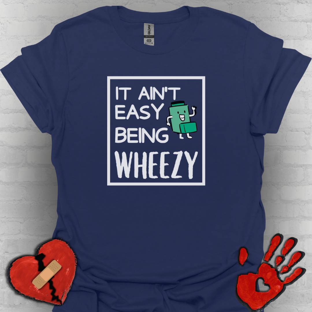 It Ain’t Easy Being Wheezy - Funny Shirt