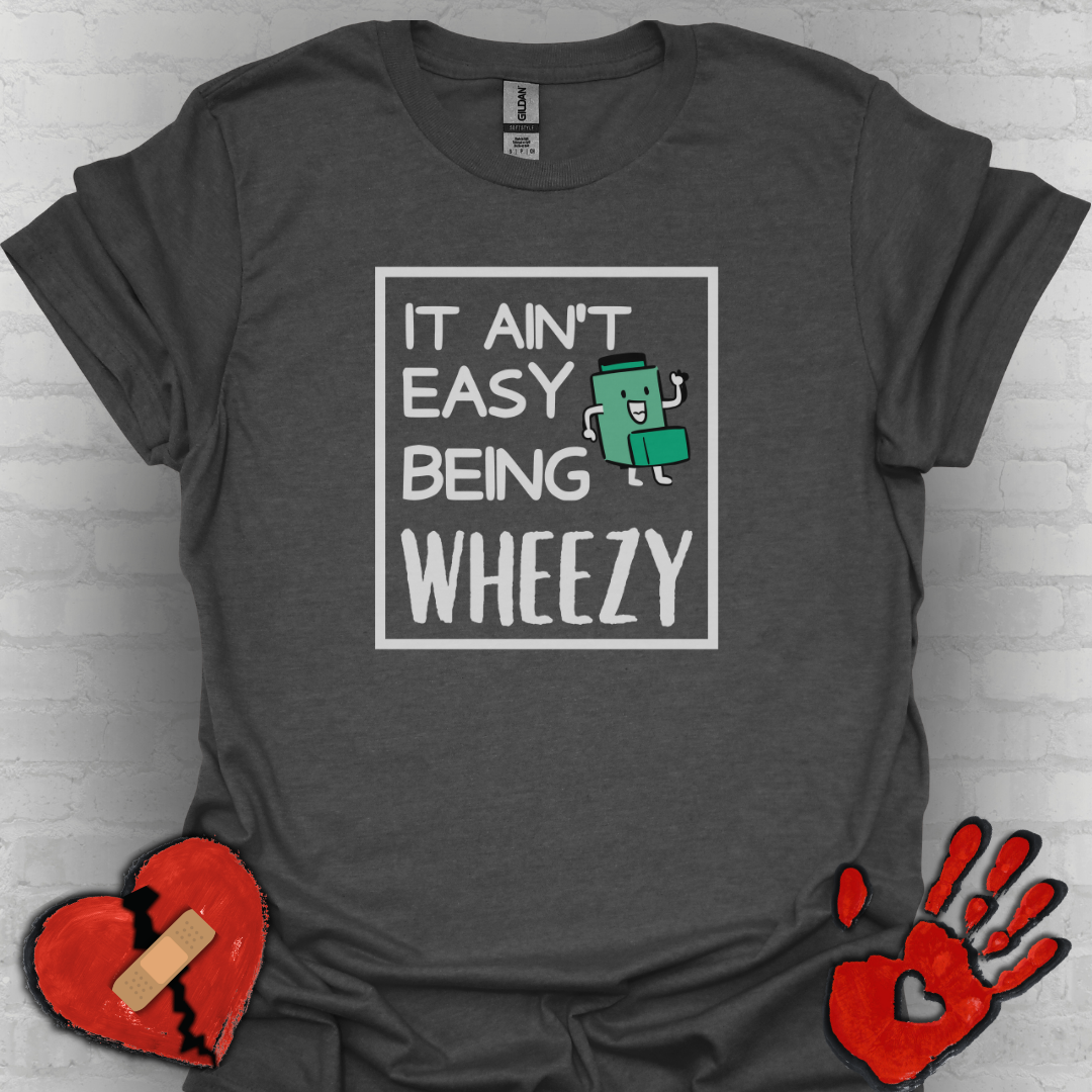 It Ain’t Easy Being Wheezy - Funny Shirt