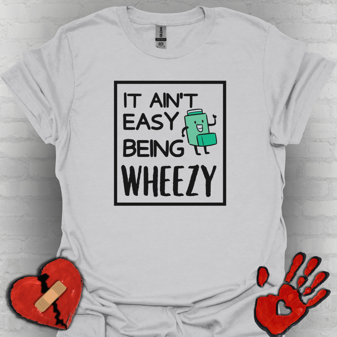 It Ain’t Easy Being Wheezy - Funny Shirt