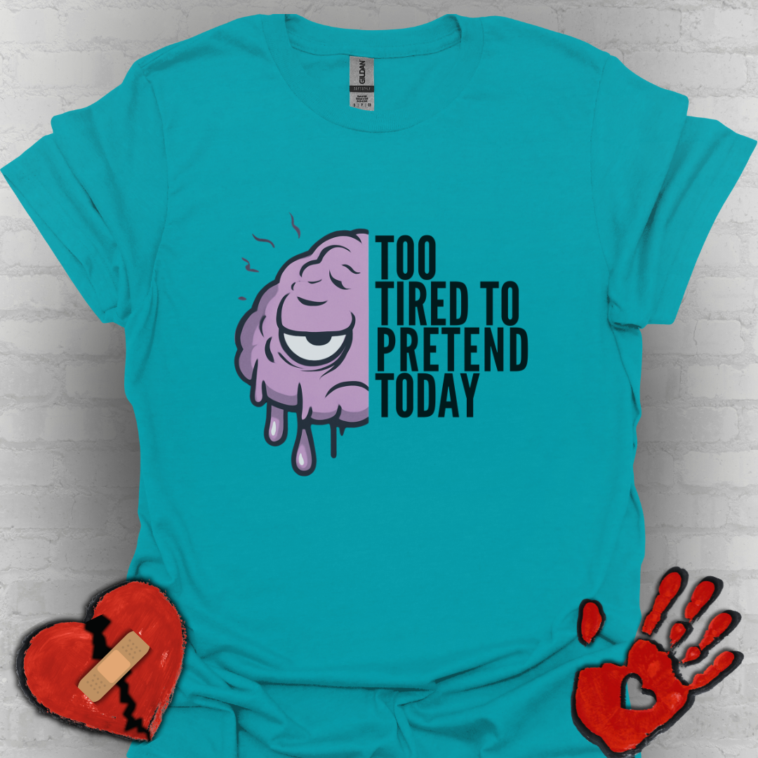 Too Tired to Pretend – Chronic Fatigue & Brain Fog Tee