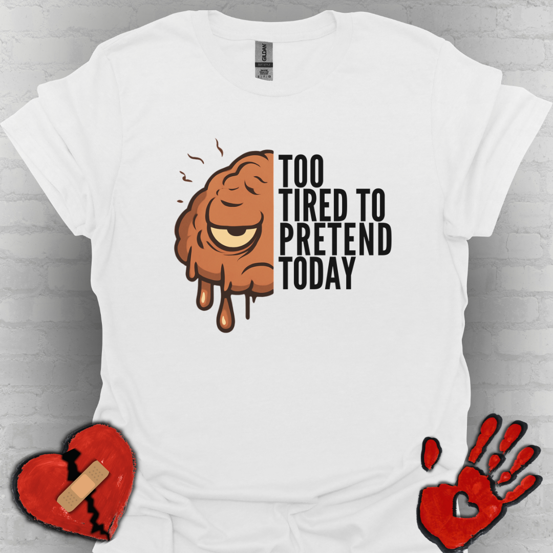 Too Tired to Pretend – Chronic Fatigue & Brain Fog Shirt