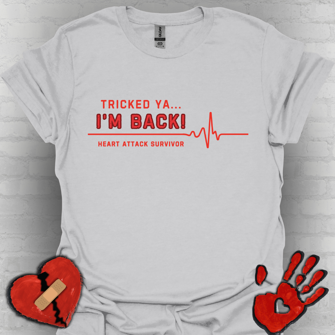 Tricked Ya… I’m Back! – Heart Attack Survivor Tee