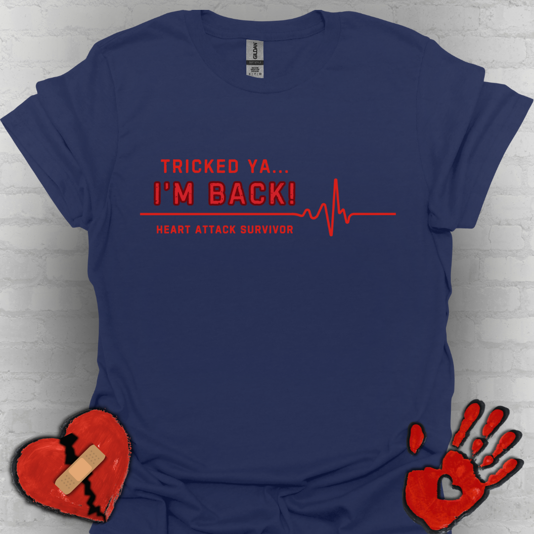 Tricked Ya… I’m Back! – Heart Attack Survivor Tee