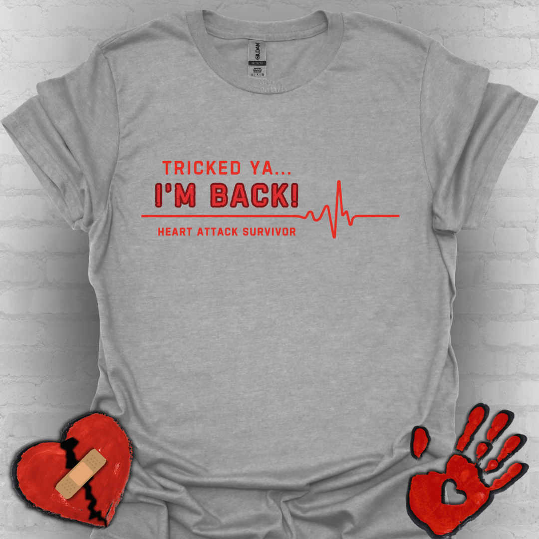 Tricked Ya… I’m Back! – Heart Attack Survivor Tee