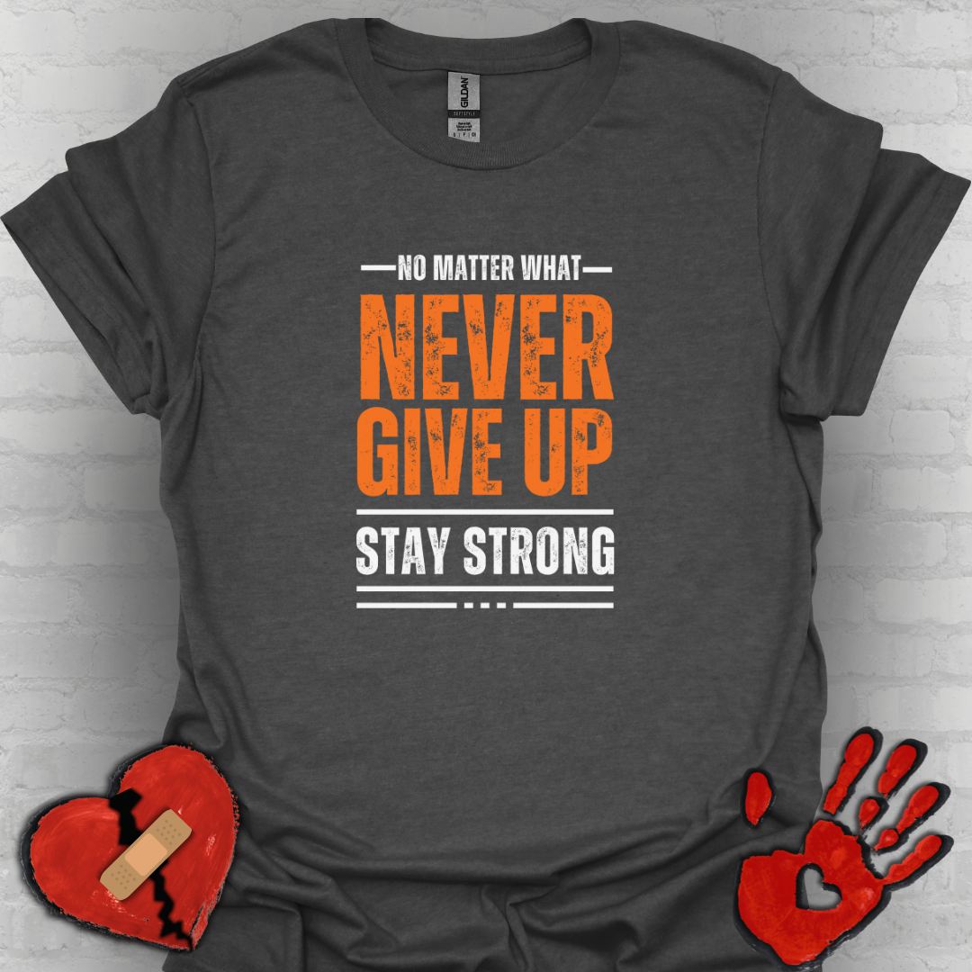 No Matter What – Never Give Up Strength Tee”