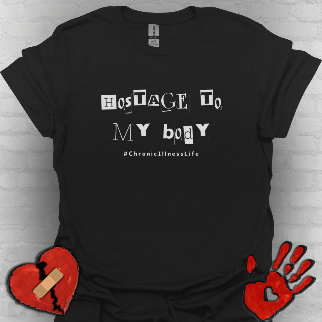 Hostage to My Body- Chronic Illness Shirt
