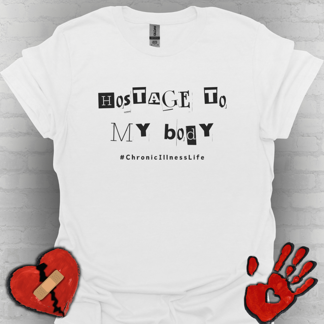 Hostage to My Body- Chronic Illness Shirt