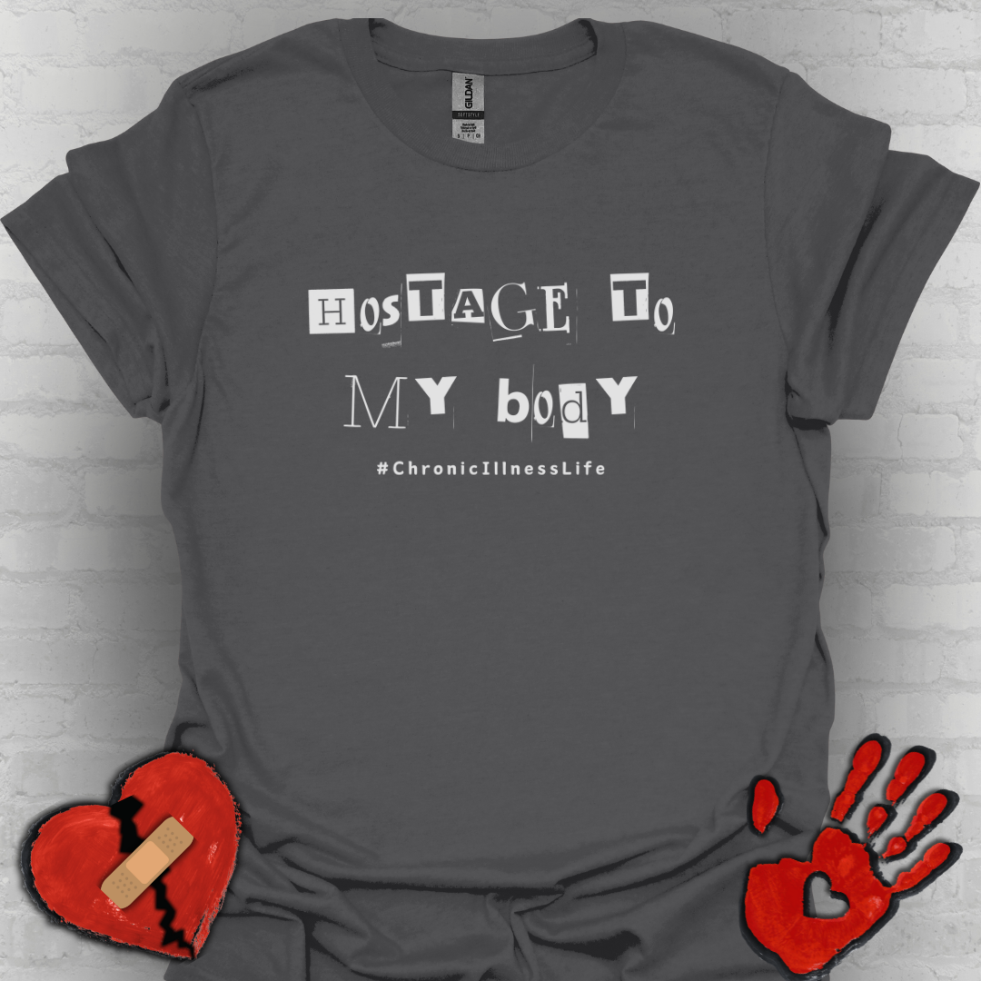 Hostage to My Body- Chronic Illness Shirt
