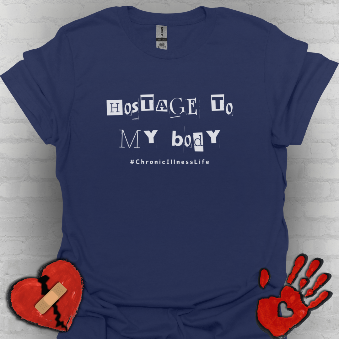 Hostage to My Body- Chronic Illness Shirt