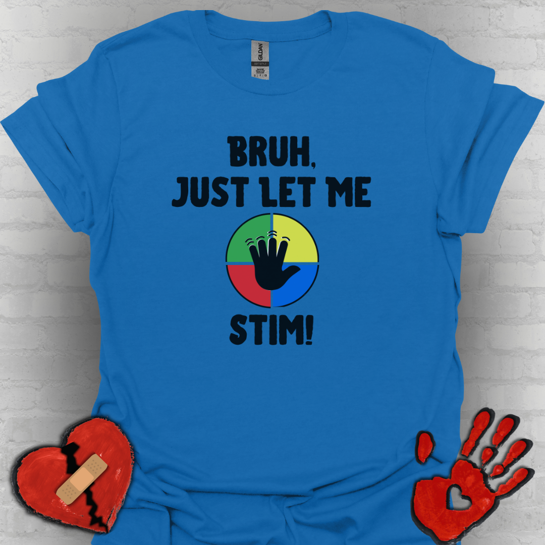 Bruh Just Let me Stim – Autism Shirt for Teens & Adults