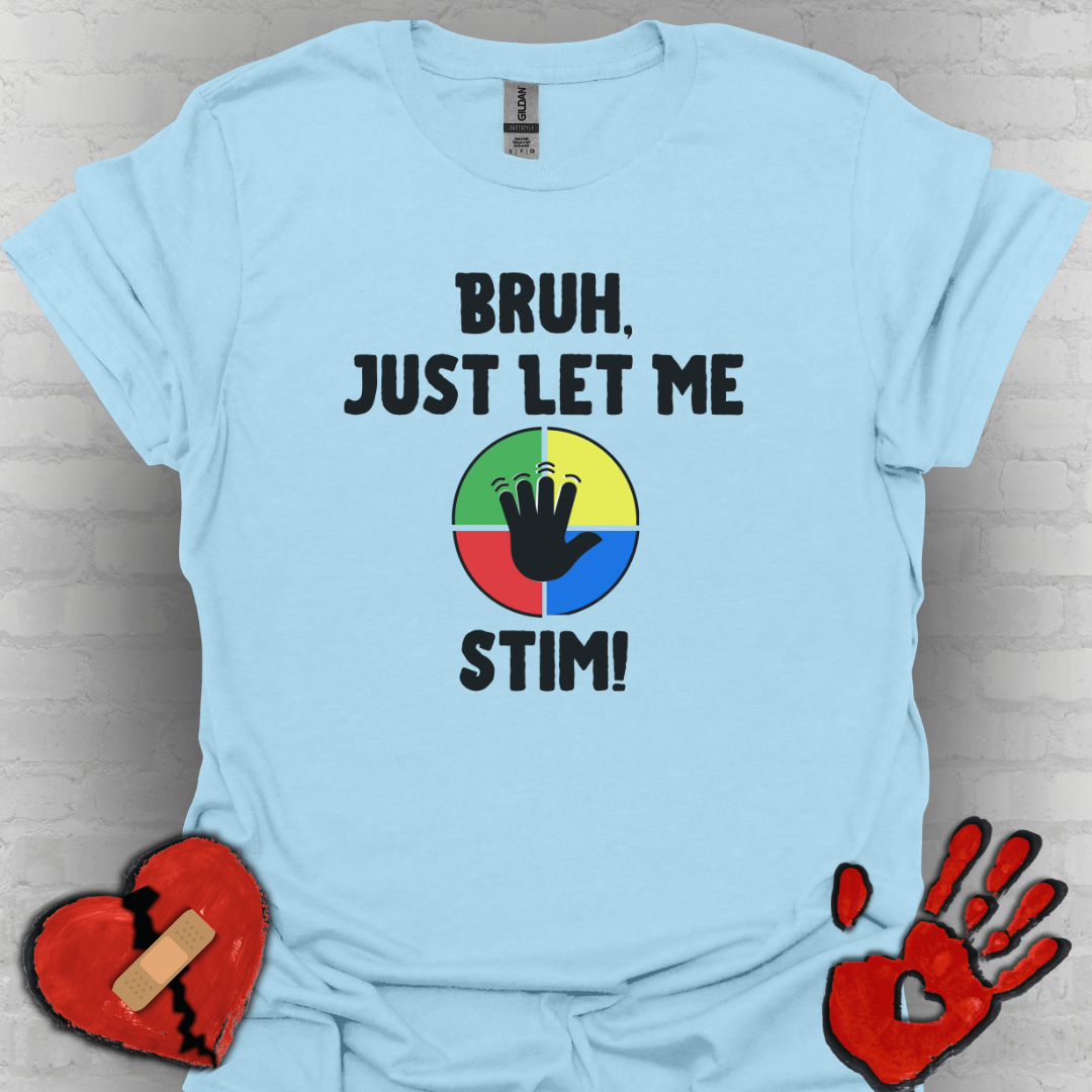 Bruh Just Let me Stim – Autism Shirt for Teens & Adults