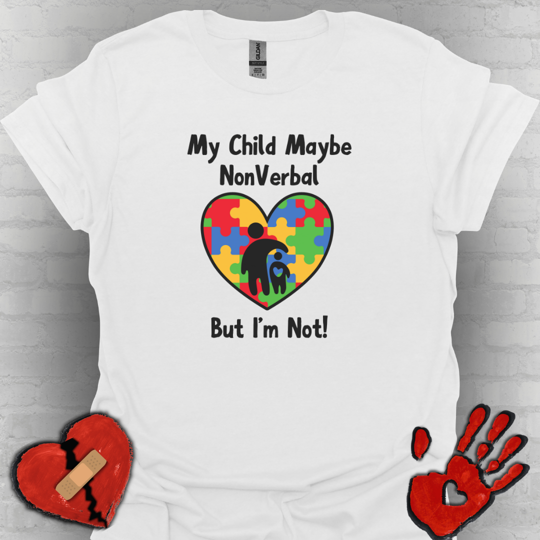 My Child May Be Nonverbal But I’m Not– Autism Parent Shirt (Heart Design)