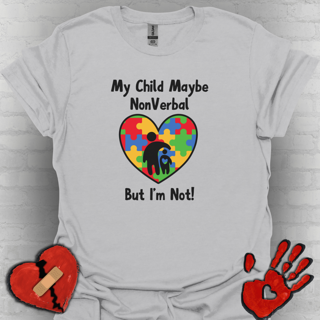 My Child May Be Nonverbal But I’m Not– Autism Parent Shirt (Heart Design)