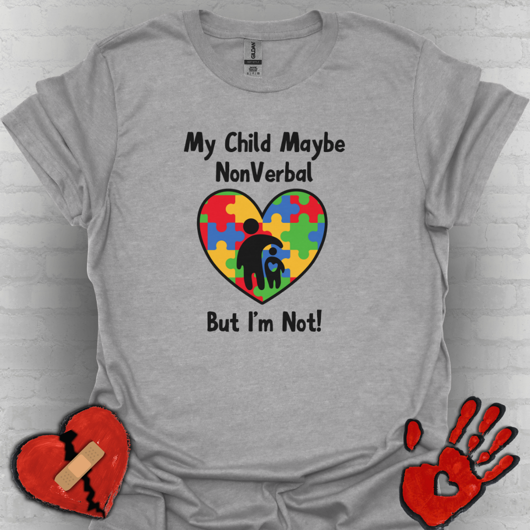 My Child May Be Nonverbal But I’m Not– Autism Parent Shirt (Heart Design)