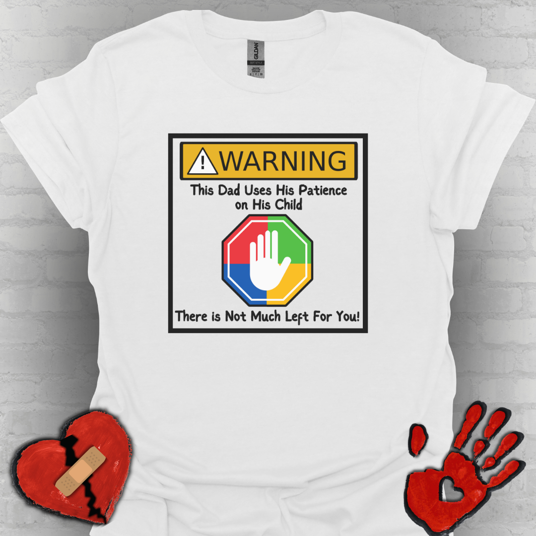 Warning Autism Dad, Not Much Patience for You- Dad Shirt