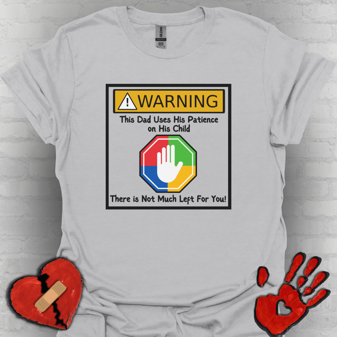 Warning Autism Dad, Not Much Patience for You- Dad Shirt