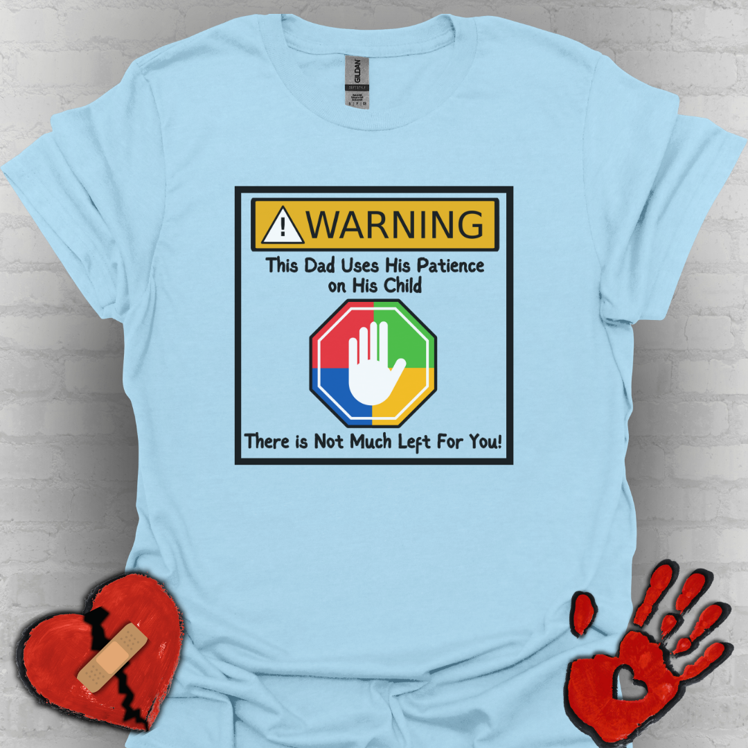 Warning Autism Dad, Not Much Patience for You- Dad Shirt