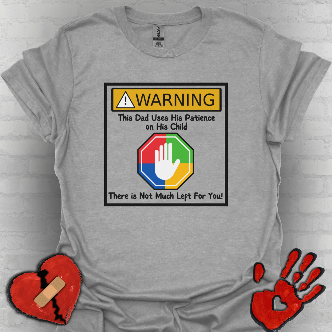 Warning Autism Dad, Not Much Patience for You- Dad Shirt