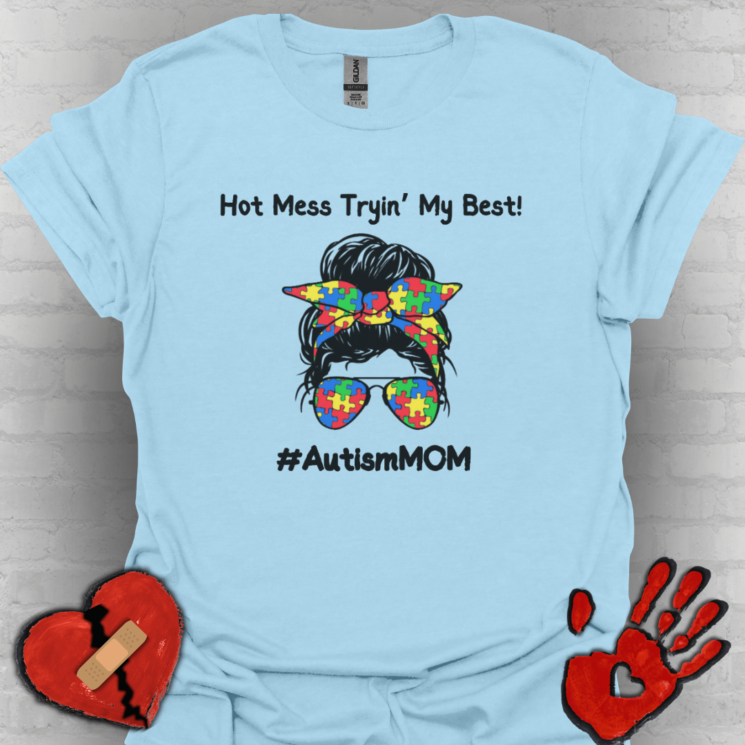 Hot Mess Tryin’ My Best! - Autism Mom Shirt