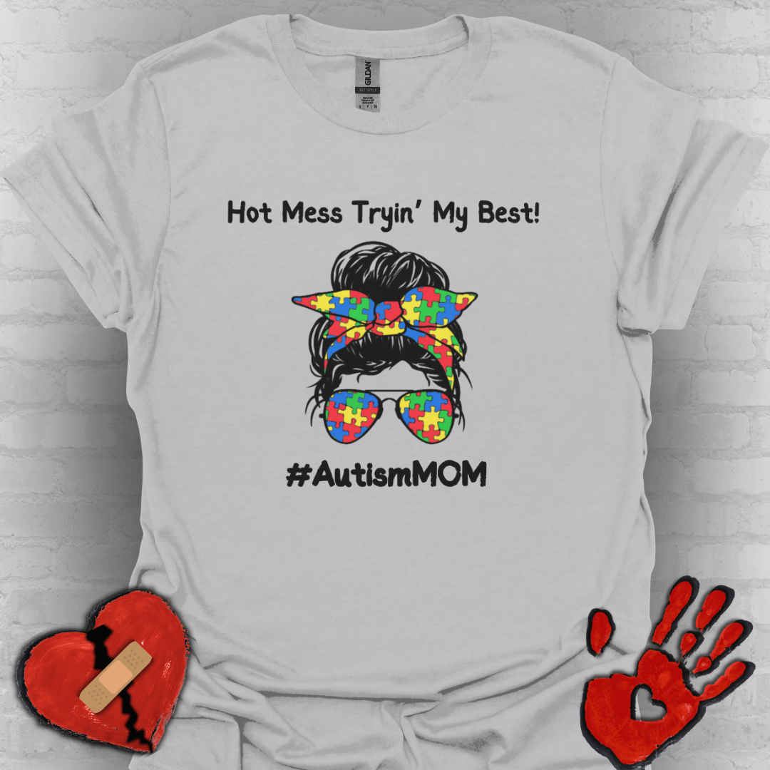 Hot Mess Tryin’ My Best! - Autism Mom Shirt