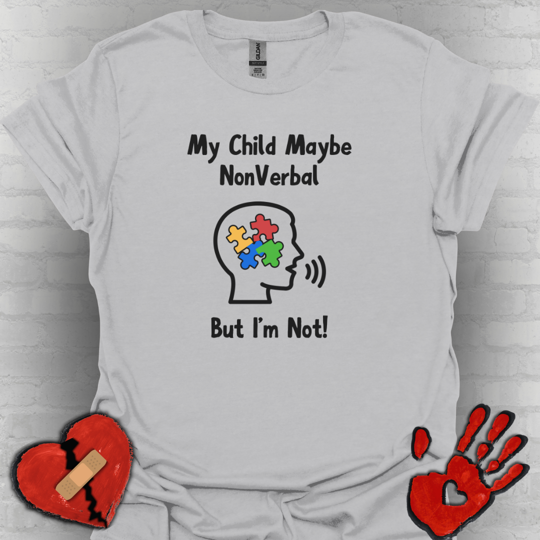 My Child May Be Nonverbal But I’m Not – Autism Parent Shirt