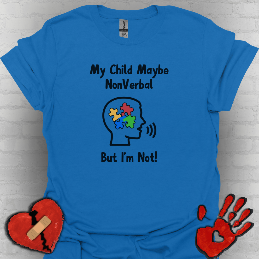 My Child May Be Nonverbal But I’m Not – Autism Parent Shirt