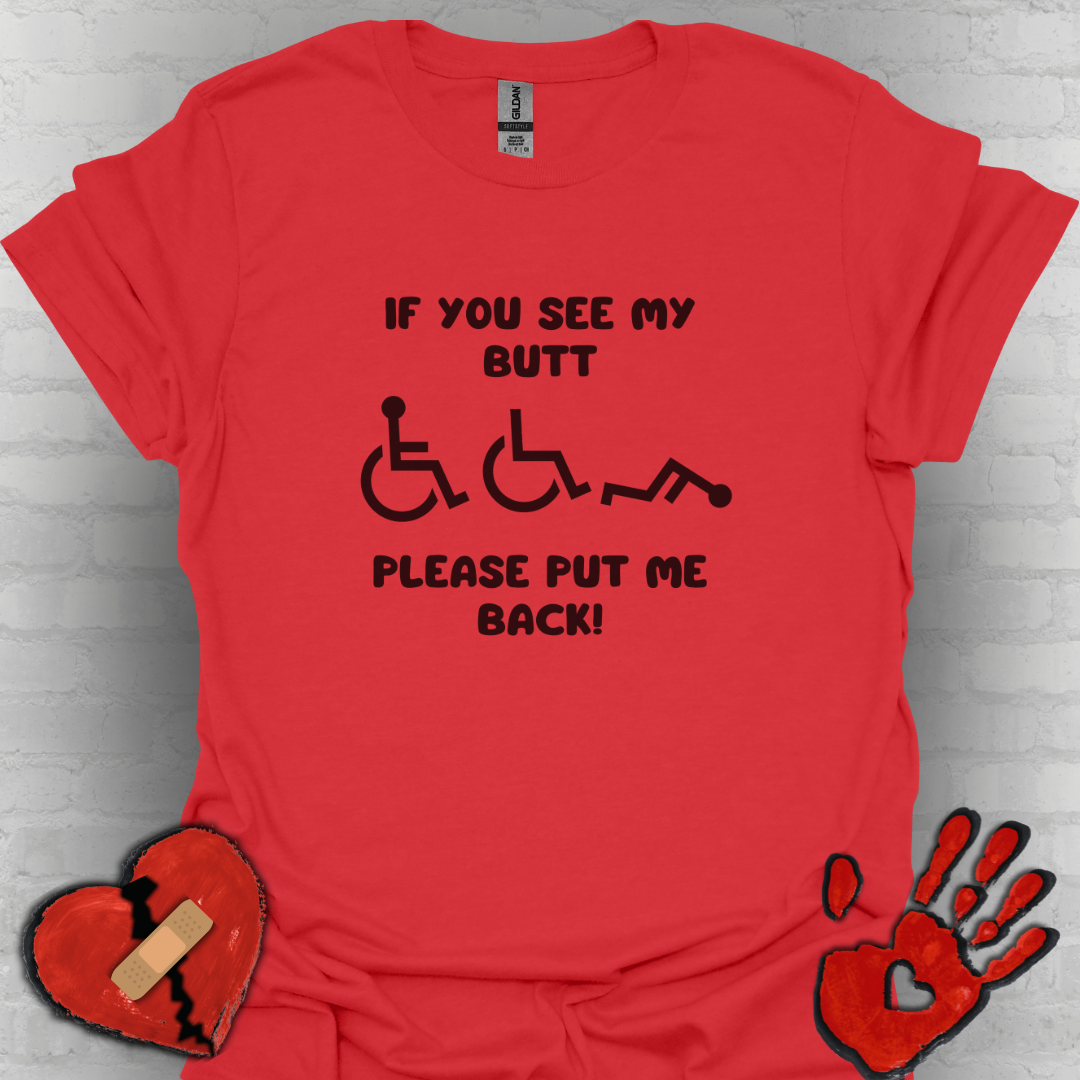 If You See My Butt Please Put Me Back (Black Font) –Wheelchair Tee